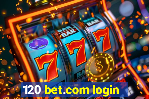 120 bet.com login